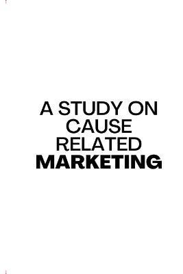 A Study On Cause Related Marketing In India By Neela Mani Kanta