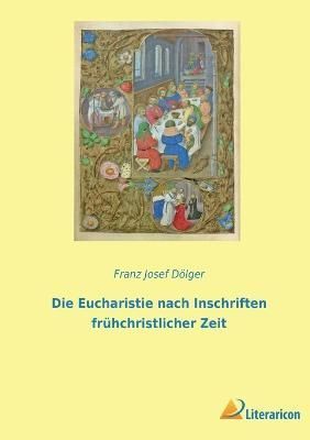 Eucharistie nach Inschriften frühchristlicher Zeit By Dölger