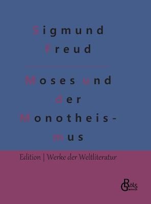 Der Mann Moses und die monotheistische Religion 9783966377997