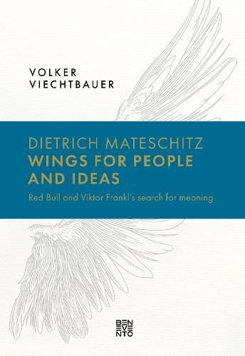 Dietrich Mateschitz: Wings for People and Ideas By Volker (editor)