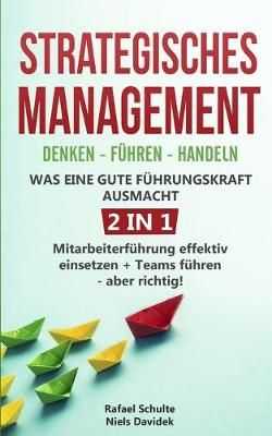 Strategisches Management Denken - Führen - Handeln Was eine gute Führungskraft ausmacht - 2 in 1