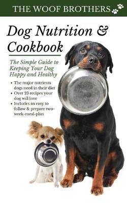 Dog Nutrition and Cookbook By The Woof Brothers 9783967720037