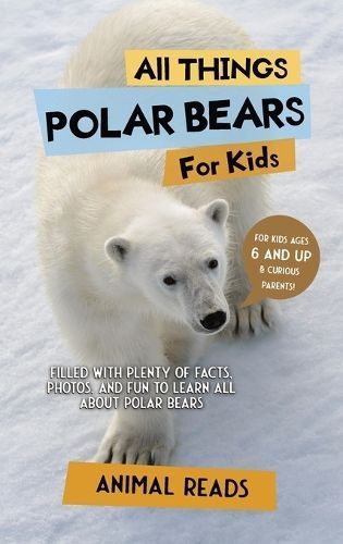 All Things Polar Bears For Kids By Reads 9783967721720 (Hardback)