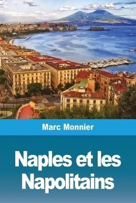 Naples Naples et les Napolitains By Monnier, Marc 9783967872170