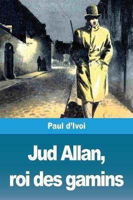 Jud Allan, roi des gamins By d'Ivoi, Paul 9783967872651 (Paperback)