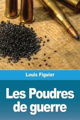 Les Poudres de guerre By Figuier, Louis 9783967878899 (Paperback)