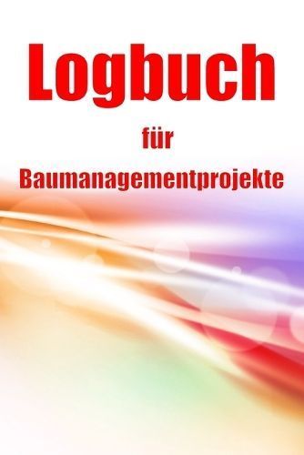 Logbuch für Baumanagementprojekte By Westheimer 9783986089597