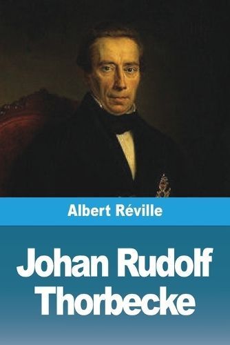 Johan Rudolf Thorbecke By Albert Réville 9783988815842 (Paperback)