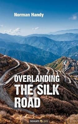 Overlanding the Silk Road By Norman Handy 9783990487082 (Paperback)