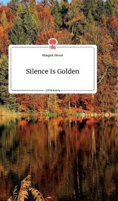 Silence Is Golden. Life is a Story - story.one By Moser 9783990877531