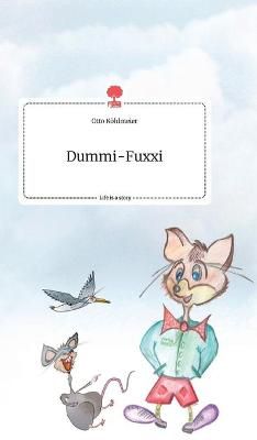 Dummi-Fuxxi. Life is a Story - story.one By K?hlmeier 9783990878712