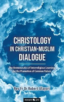 Christology in Christian-Muslim Dialogue By Afayori 9783991072935
