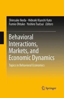 Behavioral Interactions, Markets, and Economic Dynamics : Topics in Behavioral Economics