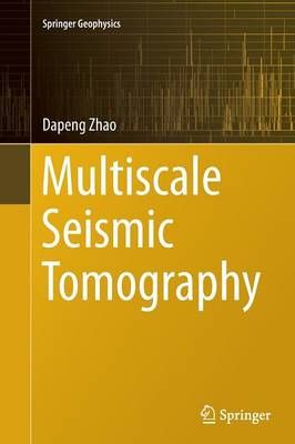 Multiscale Seismic Tomography By Zhao, Dapeng 9784431563778