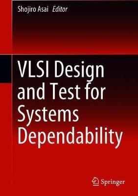 VLSI Design and Test for Systems Dependability 9784431565925