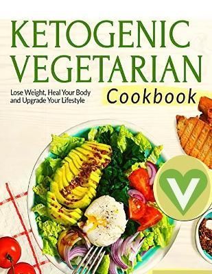 Vegetarian Keto Diet For Beginners - A Detailed Cookbook with Delicious Recipes to Lose Weight Naturally with Tasty Seasonal Dishes and the ...