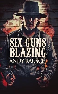 Six-Guns Blazing By Andy Rausch 9784824100573 (Paperback)