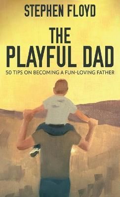The Playful Dad: 50 Tips On Becoming A Fun-loving Father 9784824111098