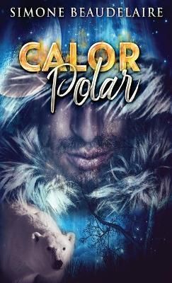 Calor Polar: Um Romance Paranormal By Beaudelaire, Simone (Hardback)