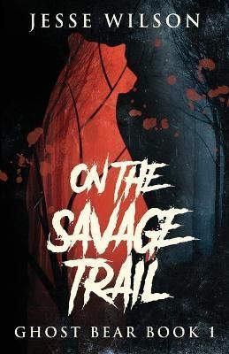 On The Savage Trail By Wilson, Jesse 9784824121059 (Paperback)