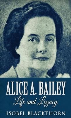 Alice A. Bailey - Life and Legacy By Blackthorn, Isobel 9784867453681