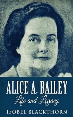 Alice A. Bailey - Life and Legacy By Blackthorn, Isobel 9784867453704