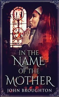 In The Name Of The Mother By John Broughton 9784867473757 (Hardback)