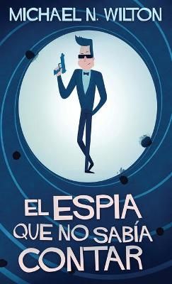 El espia que no sabia contar By Michael N Wilton 9784867476840
