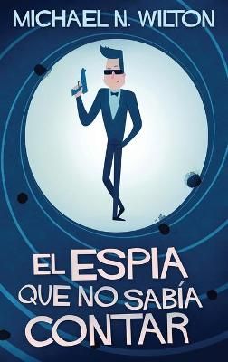 El espía que no sabía contar By Wilton, Michael N. 9784867476871
