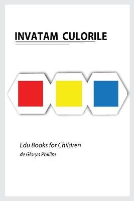 Invatam Culorile By Glorya Phillips 9784939990151 (Paperback)