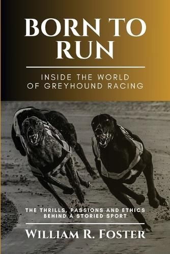 Born to Run-Inside the World of Greyhound Racing By William R Foster