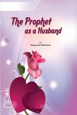 The Prophet as a Husband By Mujeeb Ur Rahman Ashar 9785309845026