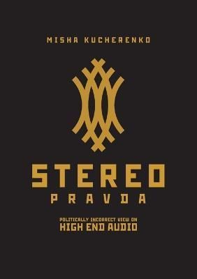 StereoPravda: Politically Incorrect View On High End Audio (Paperback)