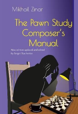 Pawn Study Composer's Manual By Mikhail Zinar 9785604784846 (Hardback)