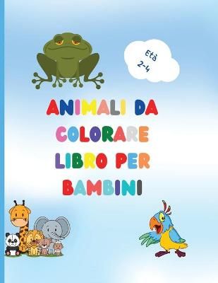 Libro da colorare di animali per bambini: Awesome Book with Easy Coloring Animals for Your Toddler Baby Forests Animals for Preschool and ...
