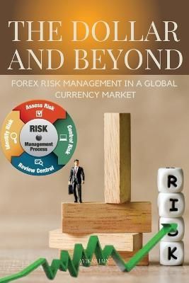 Dollar and Beyond Forex Risk Management in a Global Currency Market