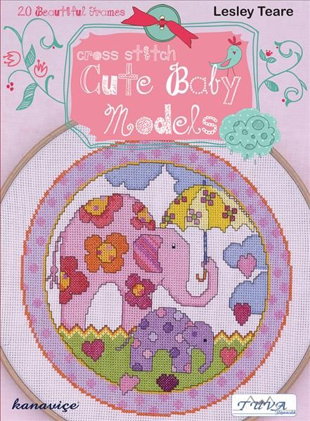 Cross Stitch Cute Baby Models By Lesley Teare 9786055647483