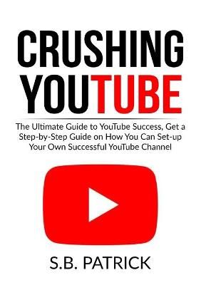 Crushing YouTube By S B Patrick 9786069836224 (Paperback)