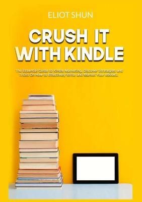Crush It with Kindle By Eliot Shun 9786069837252 (Paperback)