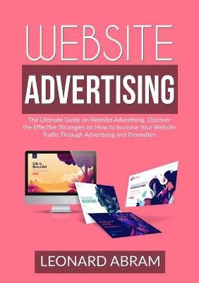 Website Advertising: The Ultimate Guide on Website Advertising, Discover the Effective Strategies on How to Increase Your Website Traffic ...