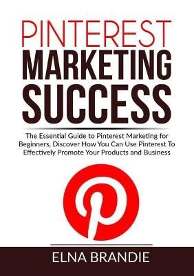 Pinterest Marketing Success By Elna Brandie 9786069837740 (Paperback)