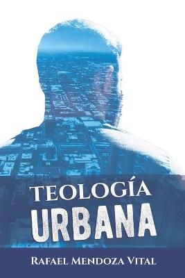 Teología Urbana By Mendoza Vital 9786070049187 (Paperback)