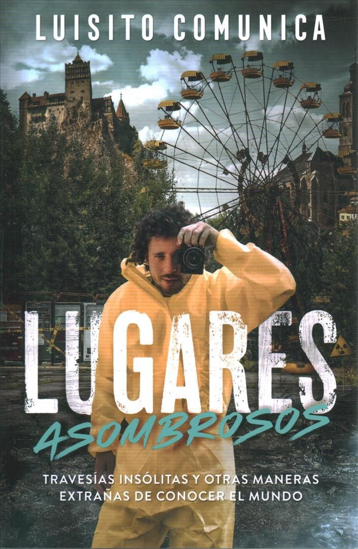 Lugares Asombrosos: Travesías Insólitas Y Otras Maneras Extrañas De Conocer Al Mundo / Amazing Places: Unusual Journeys and Other Strange ...