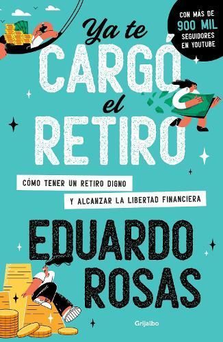 Ya Te Cargó El Retiro: Cómo Tener Un Retiro Digno Y Alcanzar La Libertad Financi Era / Retirement Has Become a Burden