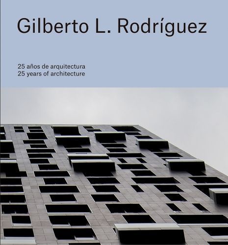 Gilberto L. Rodríguez: 25 Years of Architecture 9786078880225
