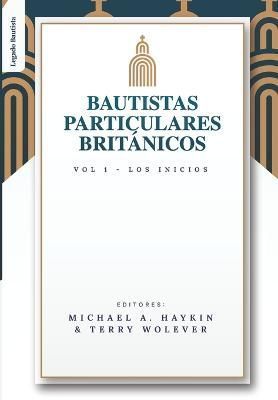 Bautistas Particulares Britanicos - Vol. 1 By Wolever 9786125034328