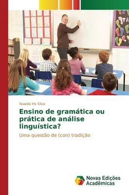 Ensino de gramatica ou pratica de analise linguistica? 9786130160845