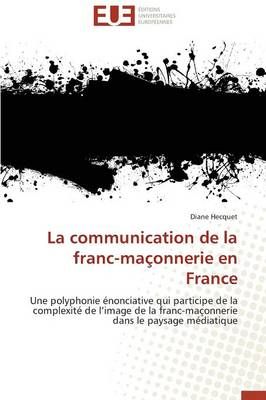 La Communication de la Franc-Ma onnerie En France By Hecquet-D