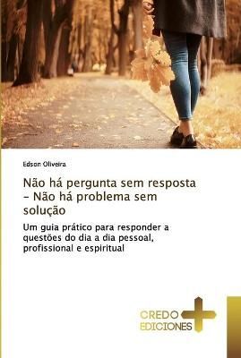 Não há pergunta sem resposta - Não há problema sem solução