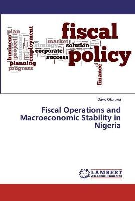 Fiscal Operations and Macroeconomic Stability in Nigeria By Okoruwa